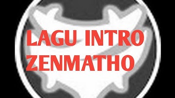 LAGU INTRO ZENMATHO :v
