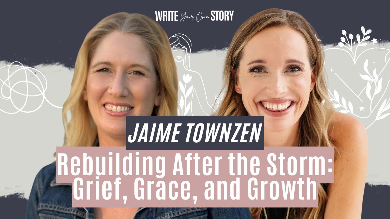 Rebuilding After the Storm: Grief, Grace, and Growth with Jaime Townzen