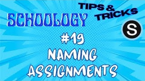 Schoology Tips and Tricks: #19 Naming Assignments