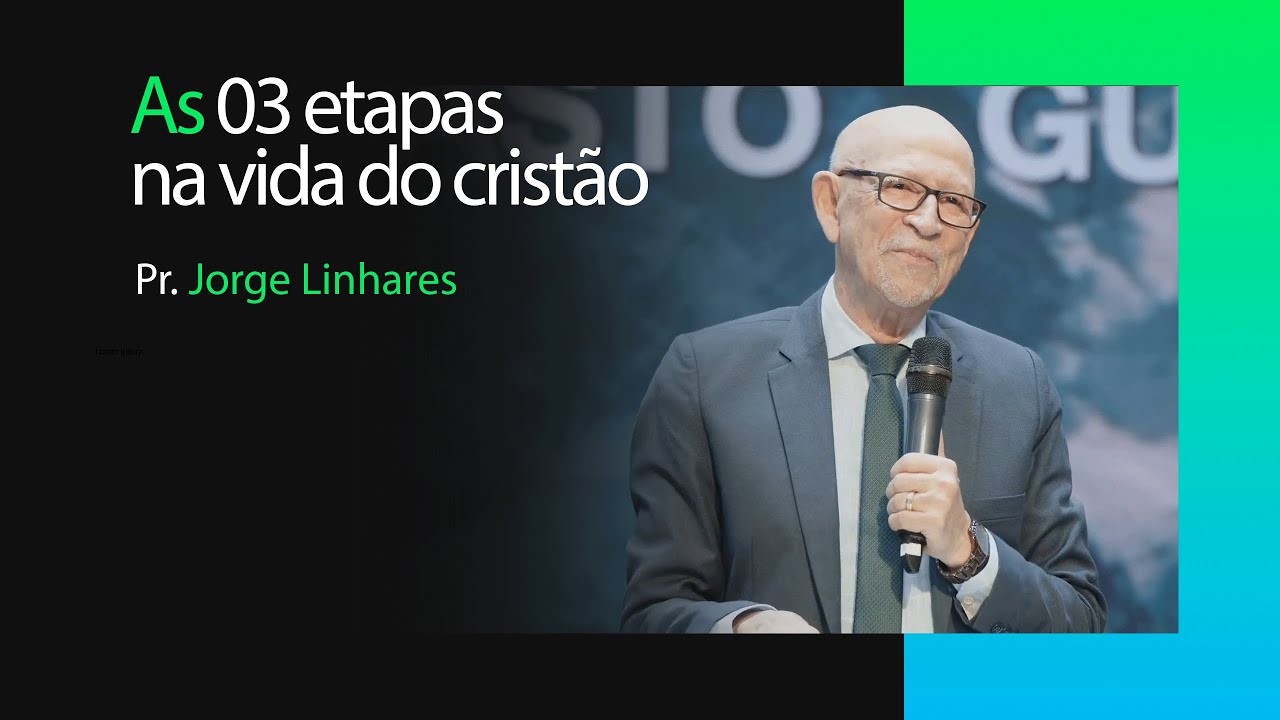 As 03 etapas na vida do cristão | Pr. Jorge Linhares | Pastoral | 03/03/2024