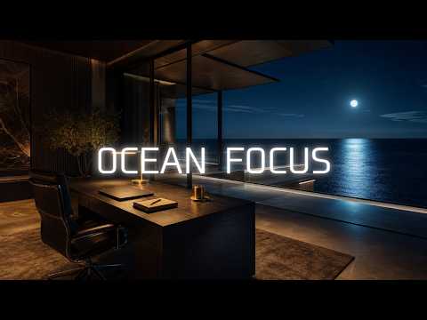 Deep Work Music | Quiet Luxury Ocean Night Workspace for Focus & Productivity