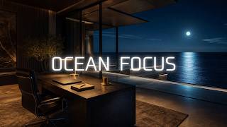 Deep Work Music | Quiet Luxury Ocean Night Workspace for Focus & Productivity