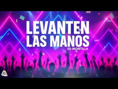 Ed Montilla - Levanten las Manos (Música Electronica)