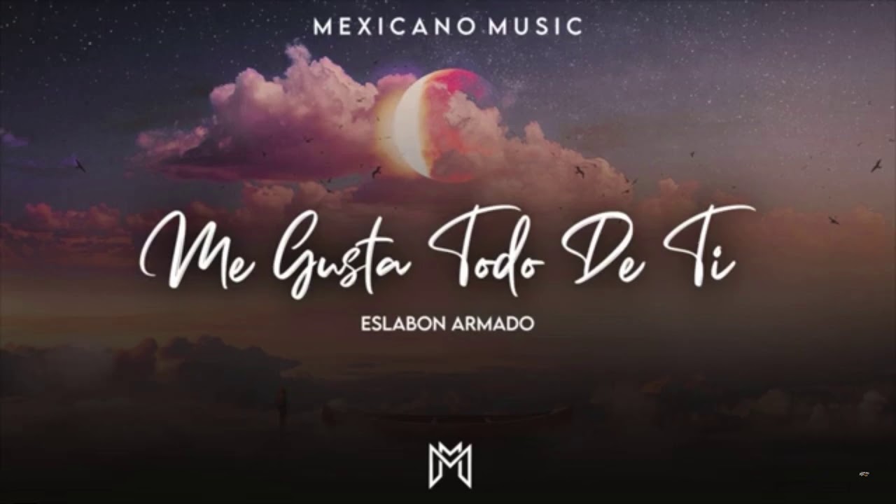 Eslabon Armado Me Gusta Todo De Ti slowed YouTube Music