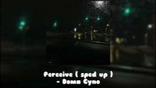 perceive ( sped up ) - doma cyno ♥