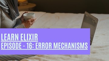Elixir Episode 16: Error Mechanisms