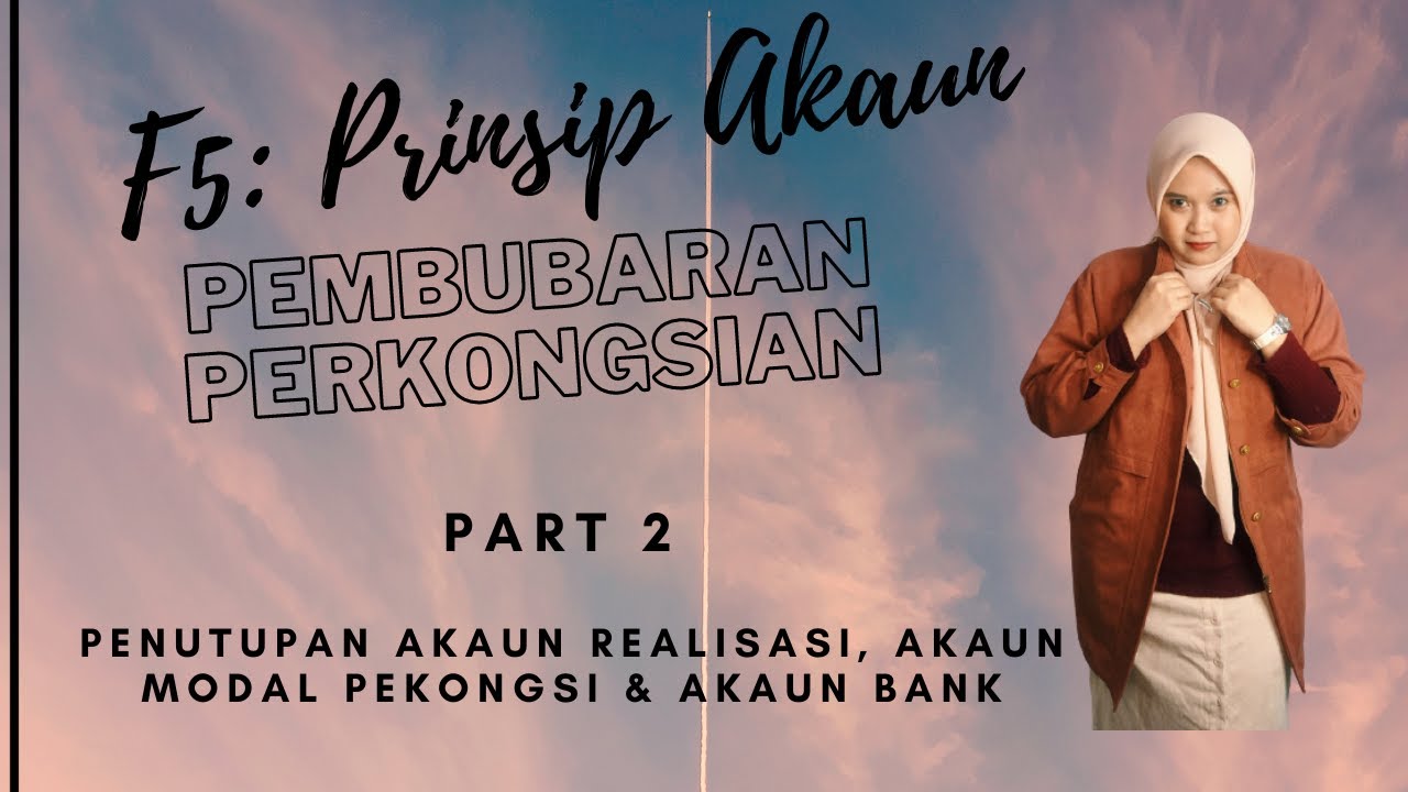 Akaun F5 Bab 4 Pembubaran Perkongsian Penutupan Akaun Realisasi Modal Pekongsi Bank Part 2 Youtube