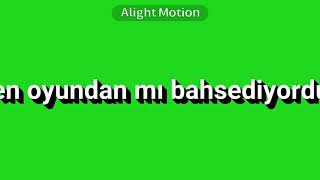 Sen oyundan mı bahsediyordun / yeşil ekran lyrics edit (açıklama)