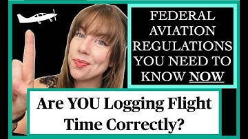Federal Aviation Regulations Explained AND How to Fill out Your Pilot Logbook (E16)