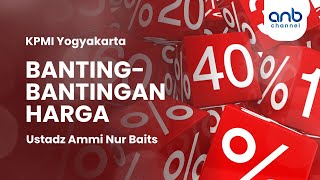 Banting-Bantingan Harga | Ustadz Ammi Nur Baits