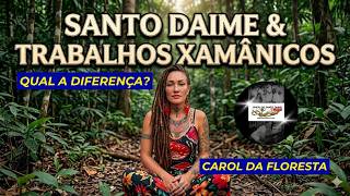 QUAL A DIFERENÇA ENTRE O SANTO DAIME E OS TRABALHOS XAMÂNICOS - Carol da Floresta/AM