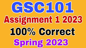 GSC101 Assignment 1 Solution Spring 2023
