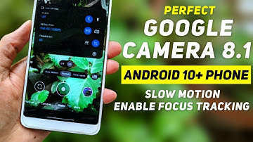 Perfect Google Camera 8.1 For Android 10+ All Phone | Slow Motion, Enable Focus Tracking (NO ROOT)