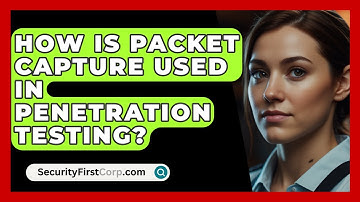 How Is Packet Capture Used In Penetration Testing? - SecurityFirstCorp.com