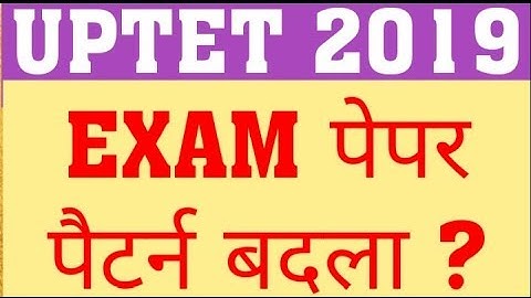 UPTET 2019 EXAM PATTERN CHANGED | UPTET 2019 NEW EXAM PATTERN | UPTET 2019 LATEST UPDATE