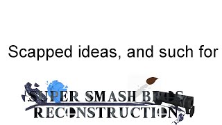 All the ideas i had for Super Smash Bros Lawl Reconstruction