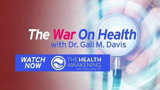 The War On Health with Dr. Gail M. Davis | HEALTH AWAKENING EP.165