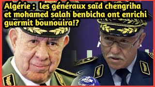 Algérie: Comment les généraux Saïd Chengriha et Mohamed Salah Benbicha ont enrichi Guermit Bounouira