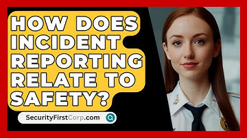 How Does Incident Reporting Relate To Safety? - SecurityFirstCorp.com