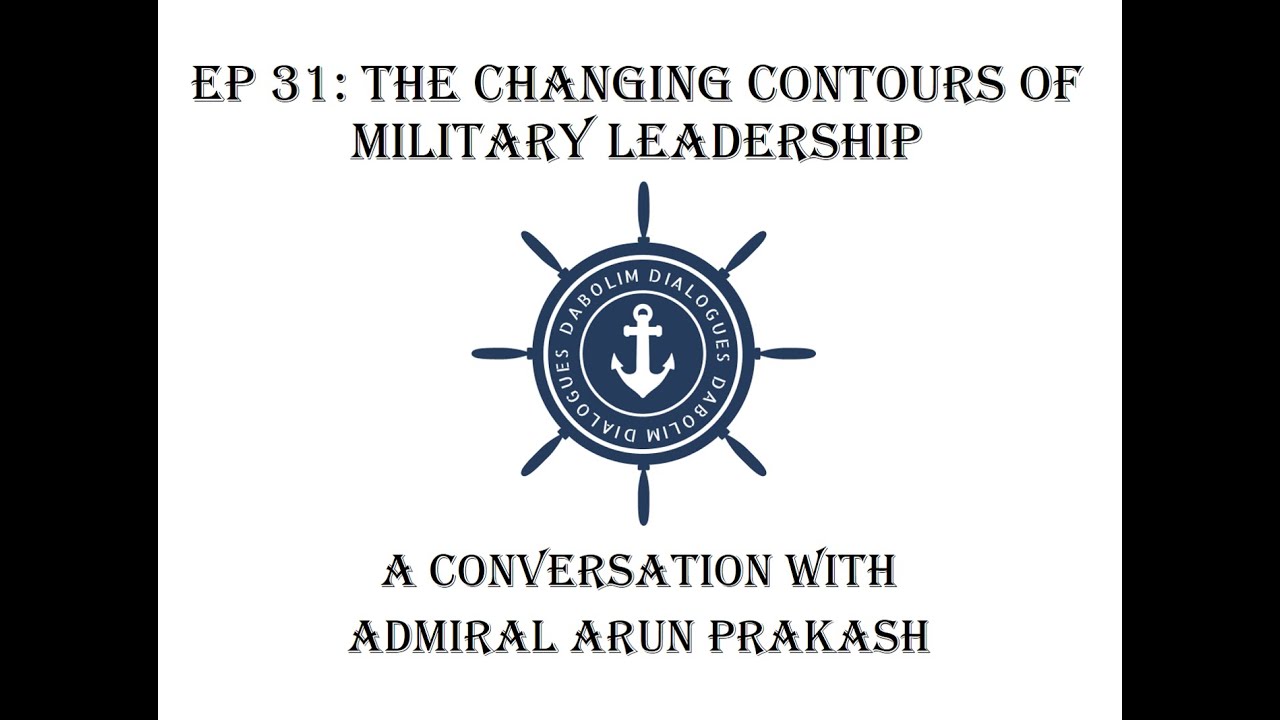 The Changing Contours of Military Leadership - A Conversation with Admiral Arun Prakash