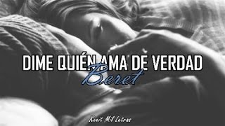 Video thumbnail of "Dime quien ama de verdad - Beret (Letra)"