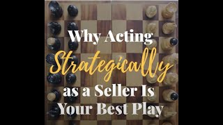 Why Acting Strategically As A Seller Is Your Best Play!
