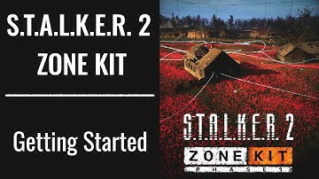 S.T.A.L.K.E.R. 2 ZoneKit - Getting Started
