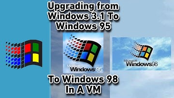 Upgrading From Windows 3.1 To Windows 95 To Windows 98 In A VM