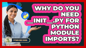 Why Do You Need __init__.py For Python Module Imports? - Python Code School