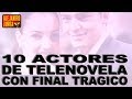 10 Actores de novela CON HORRIBLE FINAL!!