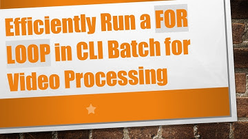 Efficiently Run a FOR LOOP in CLI Batch for Video Processing