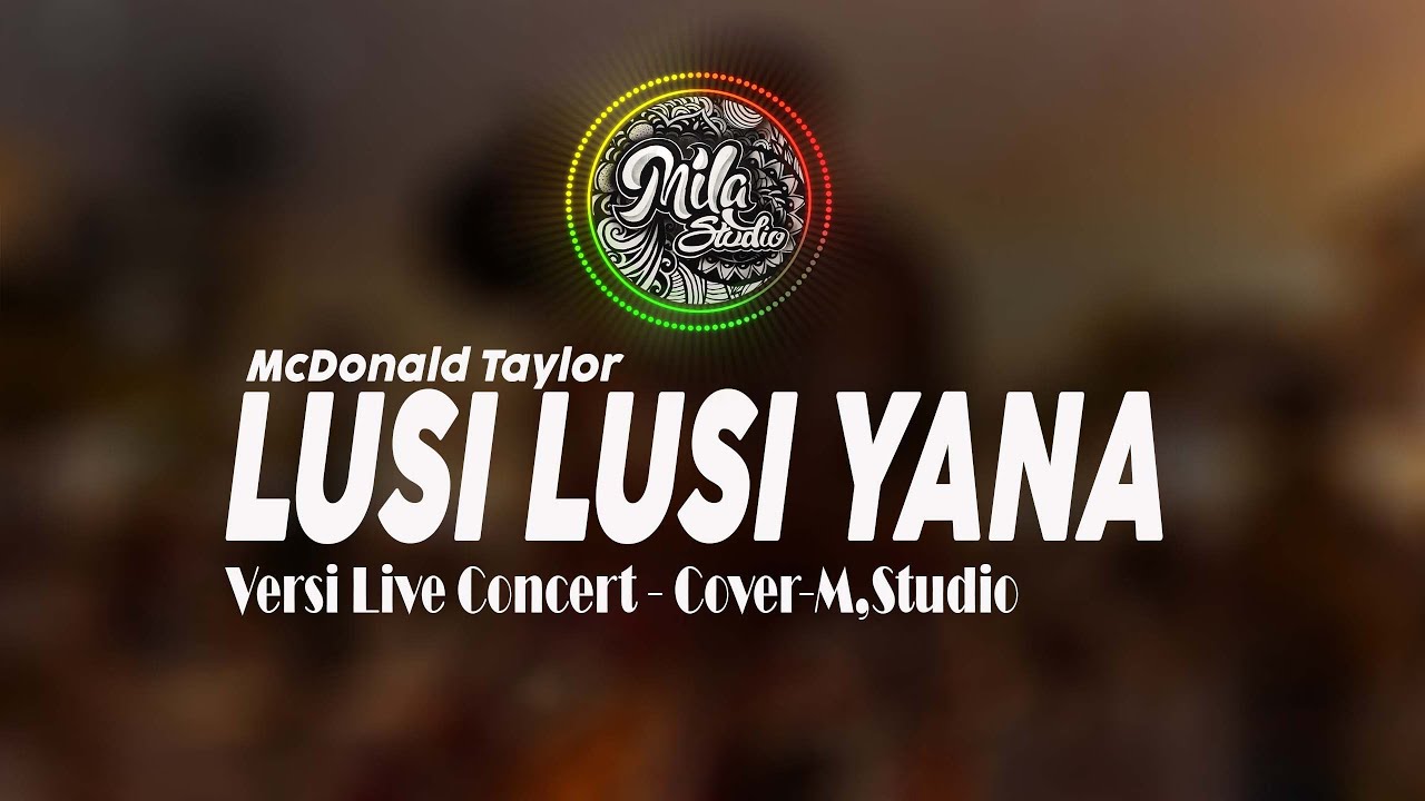 McDonald Taylor - LUSI LUSI YANA -  Lyric - COVER - M,Studio ( Versi Live Concert)