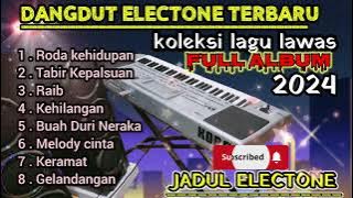 DANGDUT ELECTONE TERBARU~2024~DANGDUT ORGEN TUNGGAL 2024 (JADUL ELECTONE)