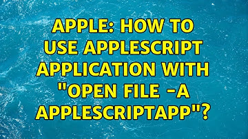 Apple: How to use AppleScript application with "open file -a AppleScriptApp"? (2 Solutions!!)