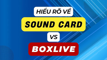 Box Livestream Và Sound Card - Giải Thích Dễ Hiểu Nhất