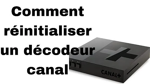 Comment reinitialiser le cube s Canal Plus ?