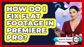 How Do I Fix Flat Footage In Premiere Pro? - Design Tool Unlocked