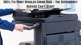 Ultimate Guide: 100% Fix Print Spooler Error 1068 – The Dependency Service Can’t Start