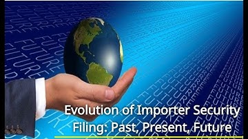 Evolution of Importer Security Filing: Past, Present, Future