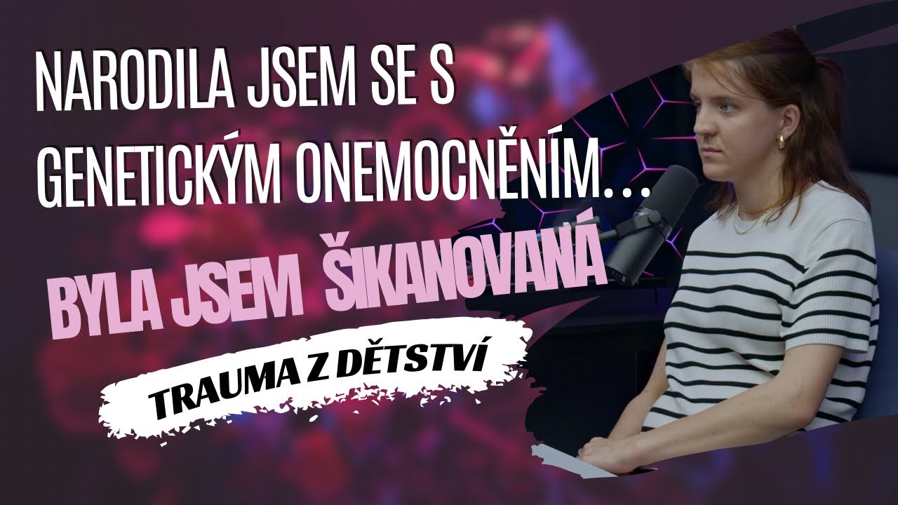 TRAUMA Z DĚTSTVÍ #22 | KAČKA: Narodila jsem se s genetickým onemocněním, byla jsem šikanovaná.
