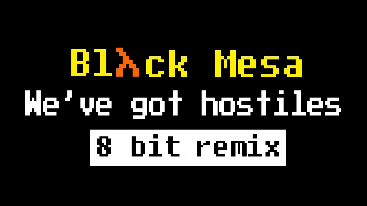 Black Mesa Source We've Got Hostiles 8 bit remix