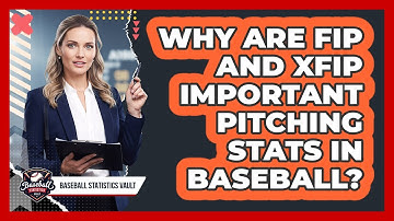 Why Are FIP And xFIP Important Pitching Stats In Baseball? - Baseball Statistics Vault