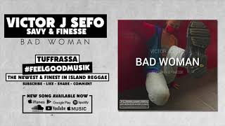 Victor J Sefo - Feat. Savy & Finesse - Bad Woman