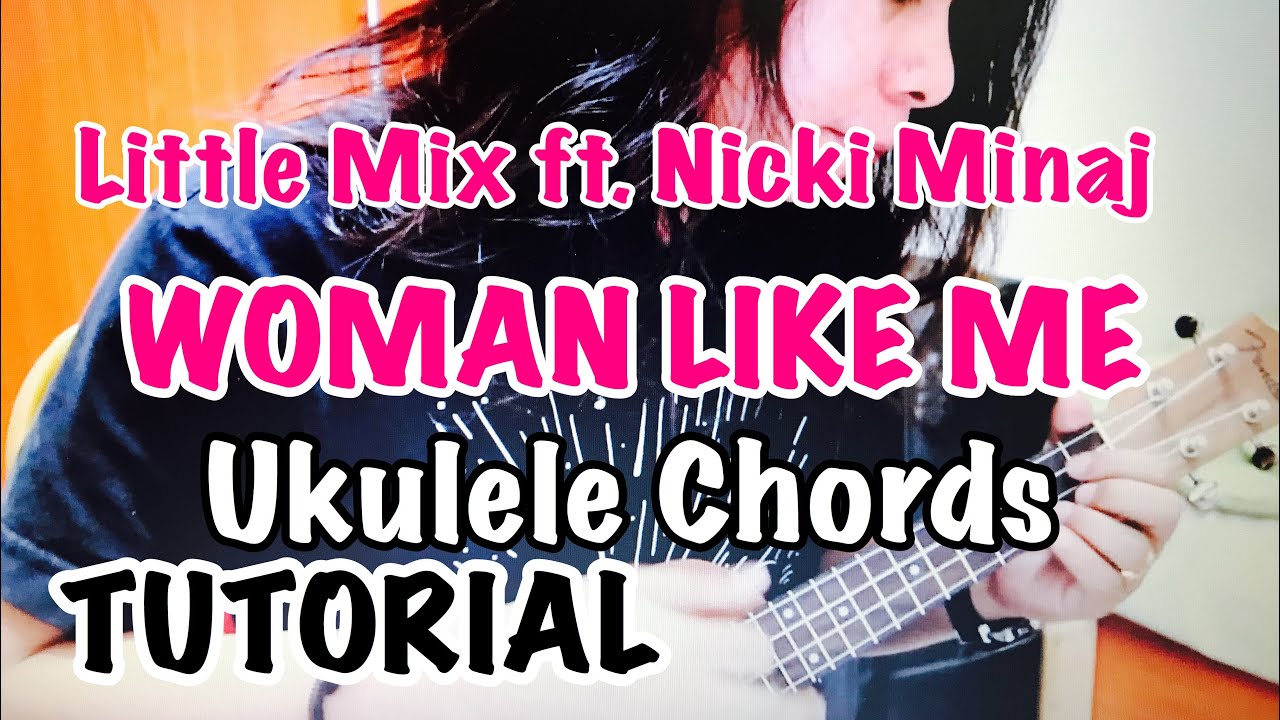 Woman Like Me Ukulele Chords - Little Mix ft. Nicki Minaj (UkuleleTutorial)