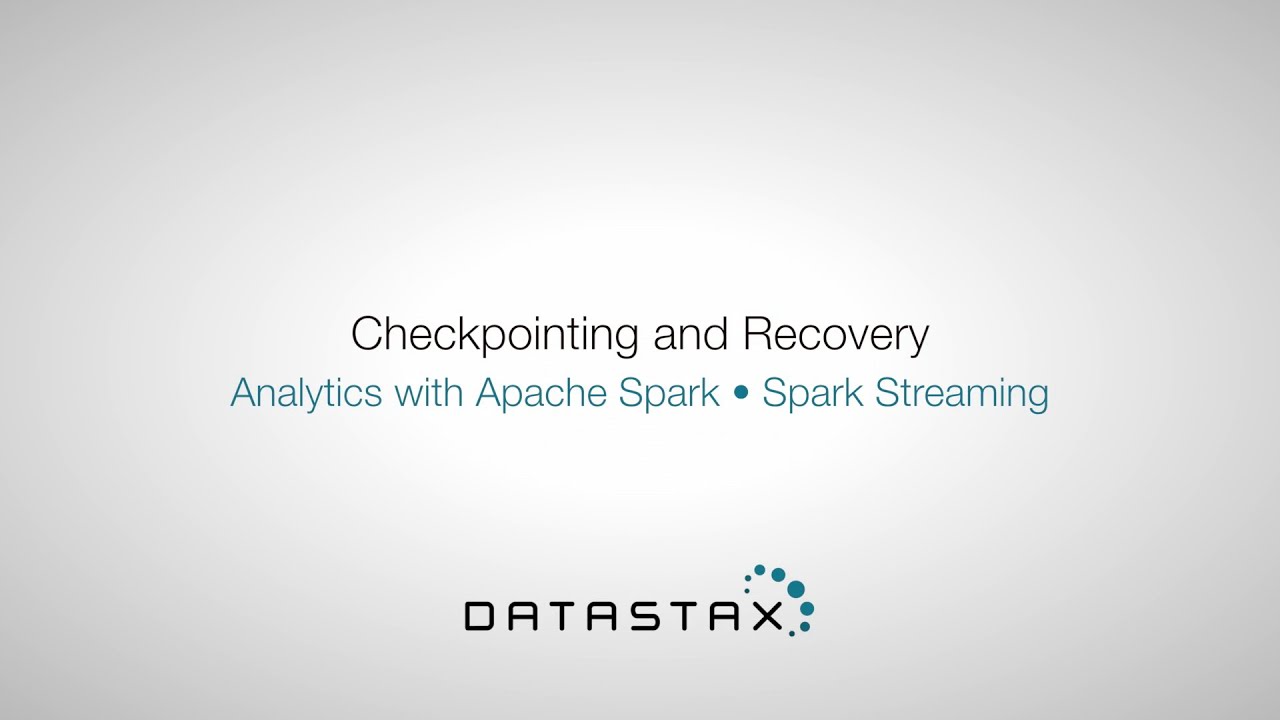 Ds320.37 Spark Streaming: Checkpointing And Recovery | Datastax Enterprise Analytics