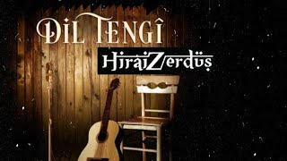 HiraiZerdüş | Dil tengî • Bunca gamı bunca derdi