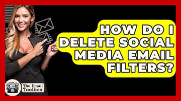 How Do I Delete Social Media Email Filters? - TheEmailToolbox.com