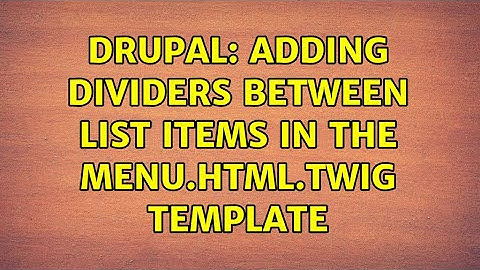 Drupal: Adding dividers between list items in the menu.html.twig template