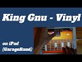 King Gnu - Vinyl on iPad(GarageBand)//ios版ガレージバンドで作ってみた 【DTM】