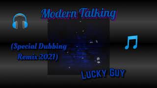 Modern Talking - Lucky Guy (Special Dubbing Remix 2021)